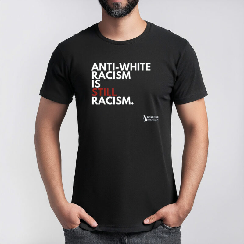 Anti White Racism Restore Britain Shirt