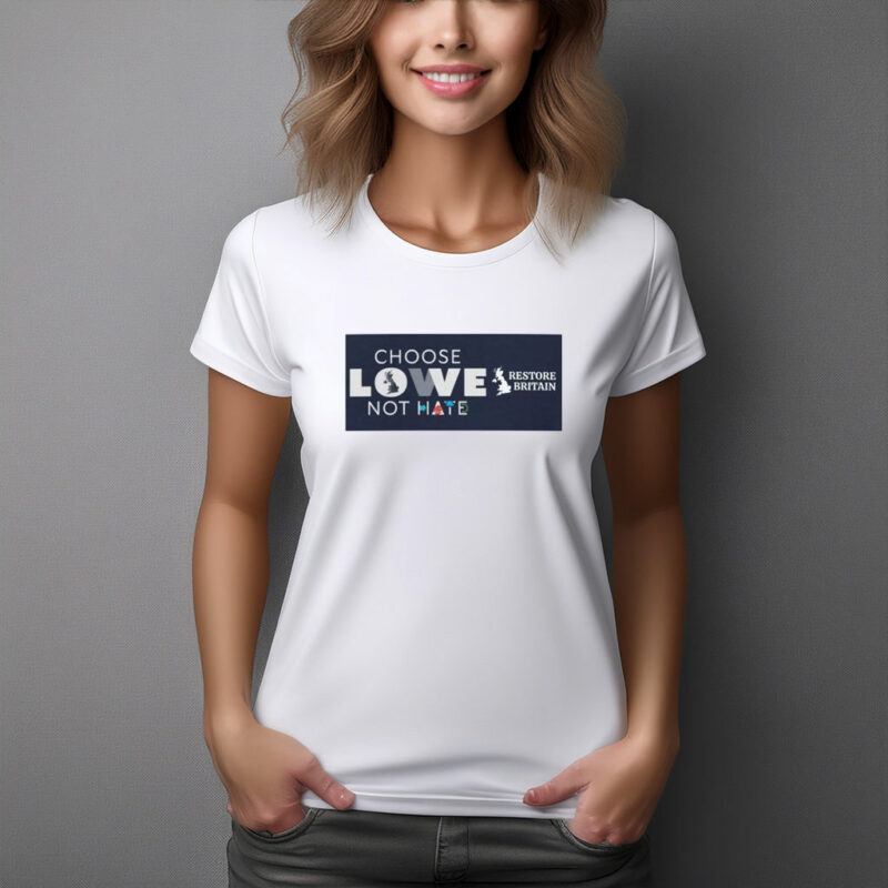Choose Love Not Hate Restore Britain T-Shirt