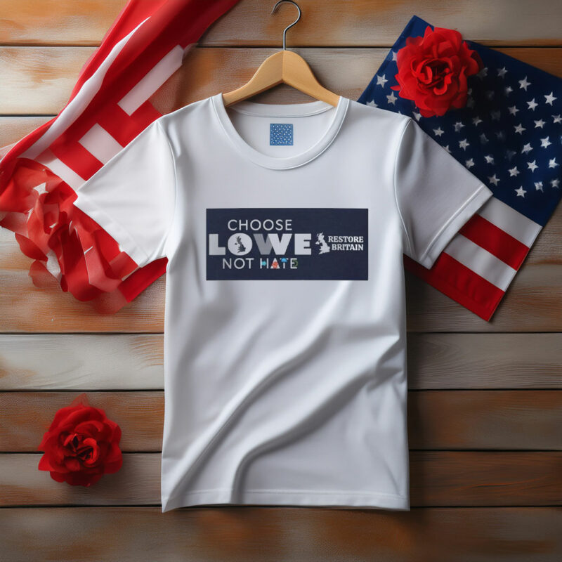 Choose Lowe Not Hate – Restore Britain T-Shirt