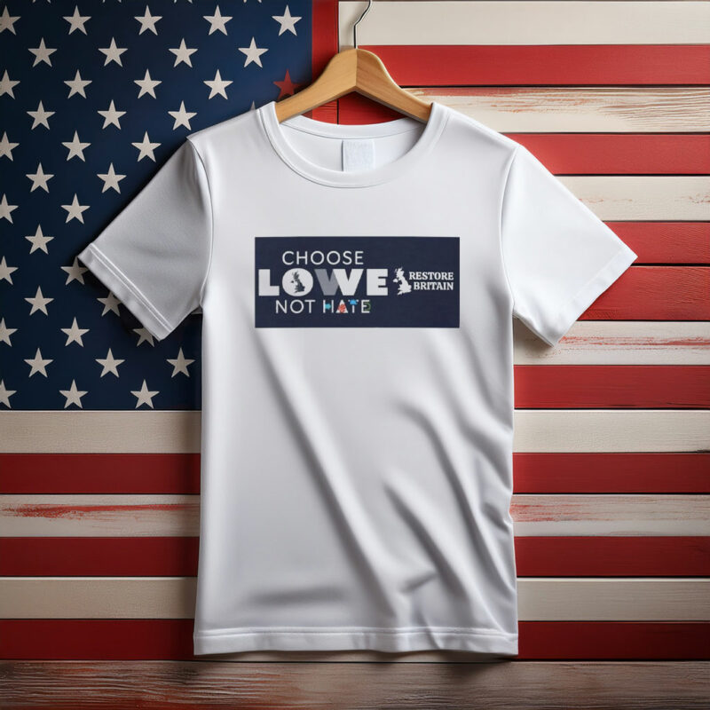Choose Lowe Not Hate – Restore Britain T-Shirt
