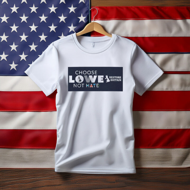 Choose Lowe Not Hate – Restore Britain T-Shirt