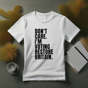 DON’T CARE I’M VOTING RESTORE BRITAIN T-Shirt