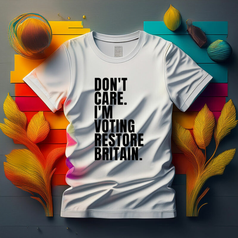 DON’T CARE I’M VOTING RESTORE BRITAIN T-Shirt