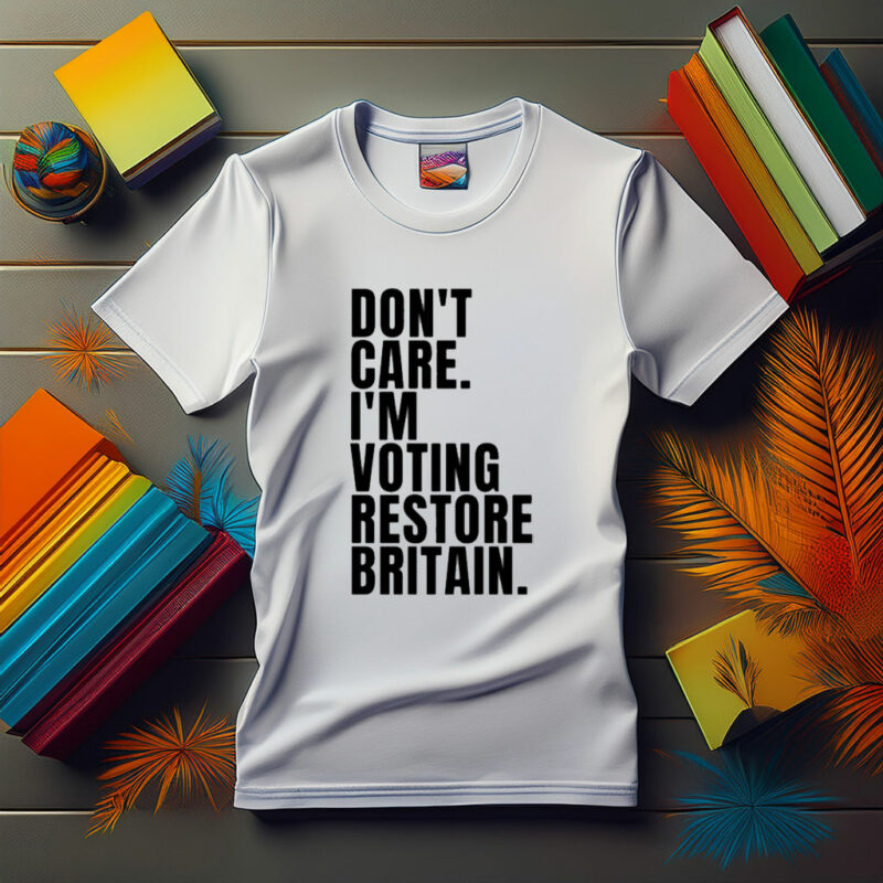 DON’T CARE I’M VOTING RESTORE BRITAIN T-Shirt