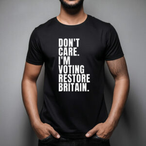 Don’t Care I’m Voting Restore Britain 2026 T-Shirt