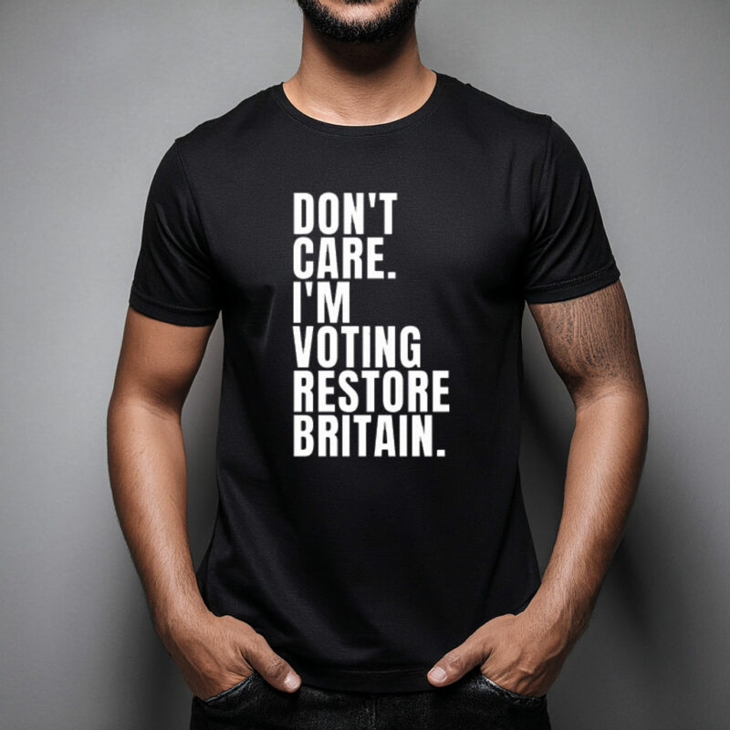 Don’t Care I’m Voting Restore Britain 2026 T-Shirt