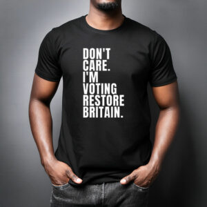 Don’t Care I’m Voting Restore Britain 2026 T-Shirt