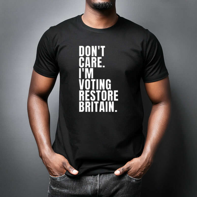 Don’t Care I’m Voting Restore Britain 2026 T-Shirt