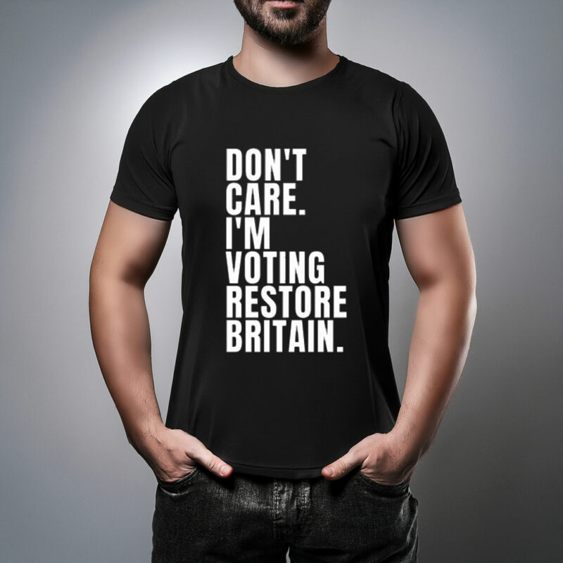 Don’t Care I’m Voting Restore Britain 2026 T-Shirt