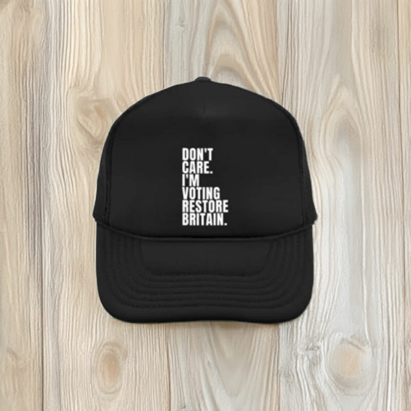 Don’t Care I’m Voting Restore Britain Embroidered 2026 Hat