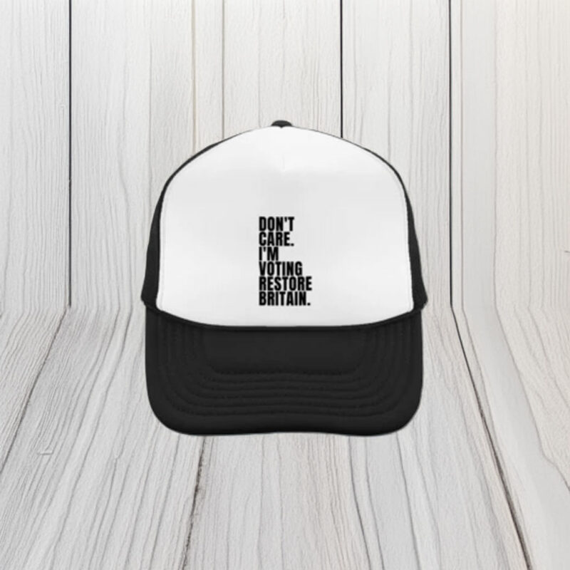 Don’t Care I’m Voting Restore Britain Embroidered Hat