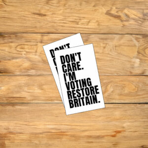 Don’t Care I’m Voting Restore Britain Sticker