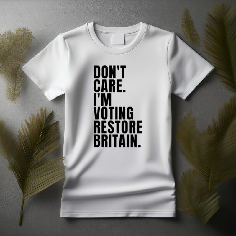 Don’t Care I’m Voting Restore Britain T-Shirt