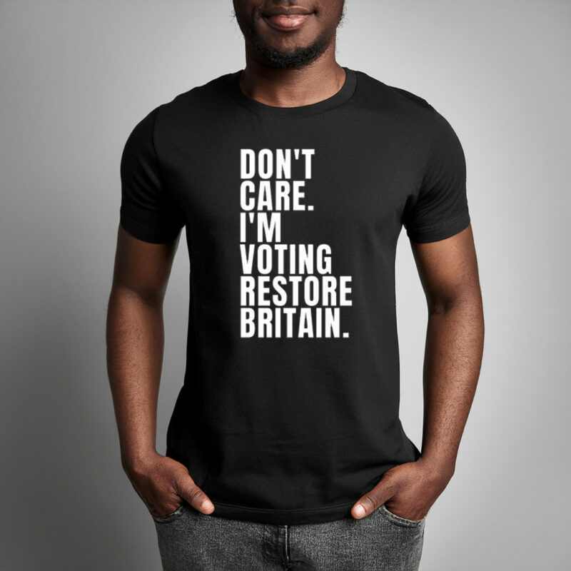 Don’t Care I’m Voting Restore Britain T-Shirt