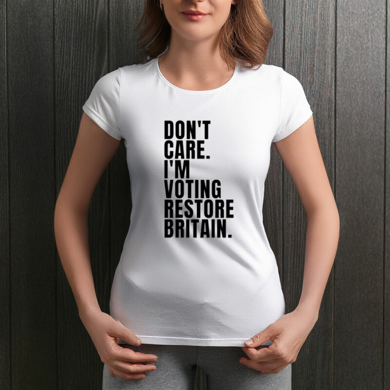 Don’t Care I’m Voting Restore Britain T-Shirt
