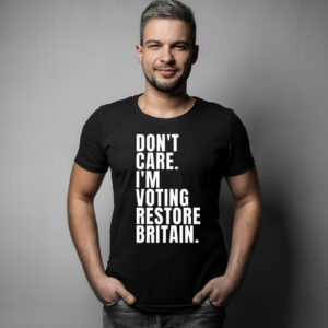 Don’t Care I’m Voting Restore Britain T-Shirt