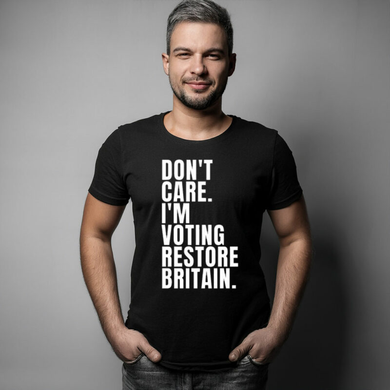 Don’t Care I’m Voting Restore Britain T-Shirt