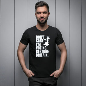 Don’t Care I’m Voting Restore Britain Tee