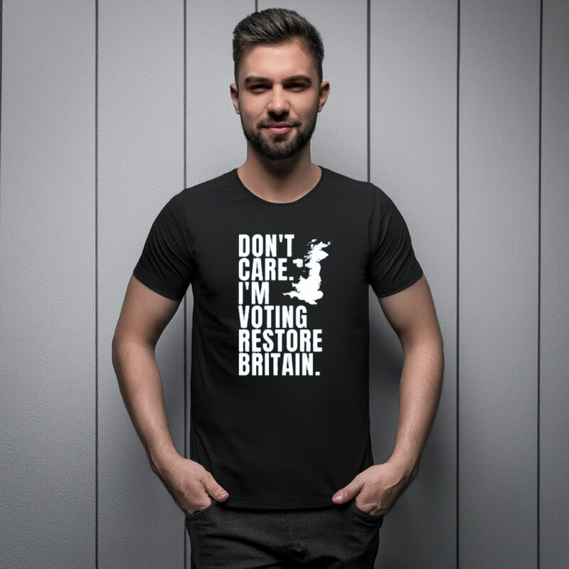Don’t Care I’m Voting Restore Britain Tee