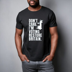 Don’t Care I’m Voting Restore Britain Tee