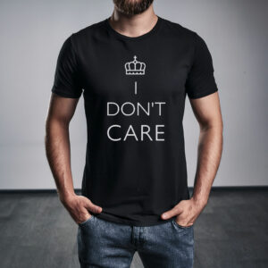 I Don’t Care T-Shirt