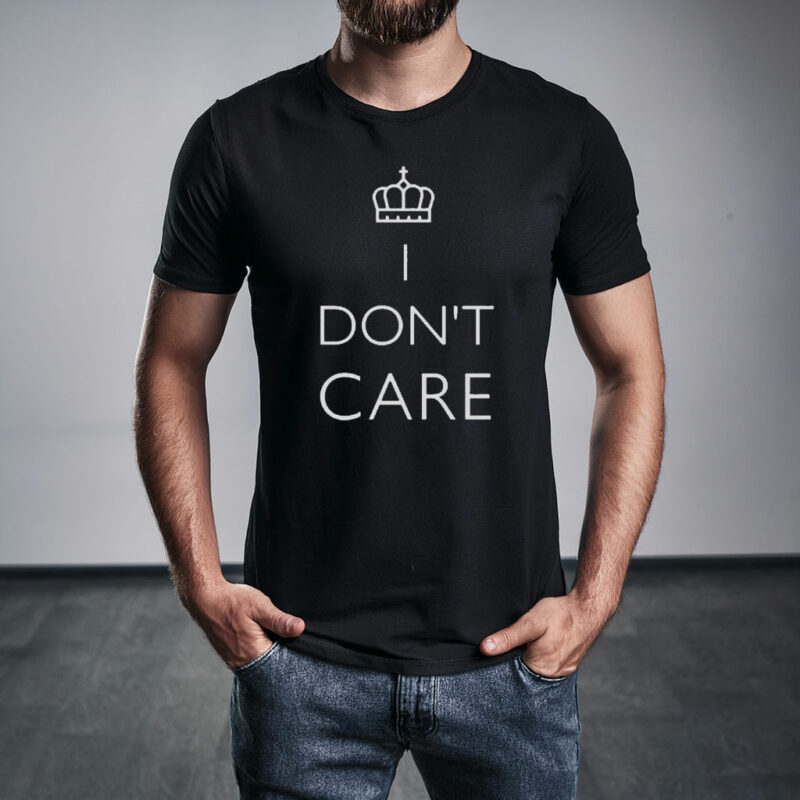 I Don’t Care T-Shirt