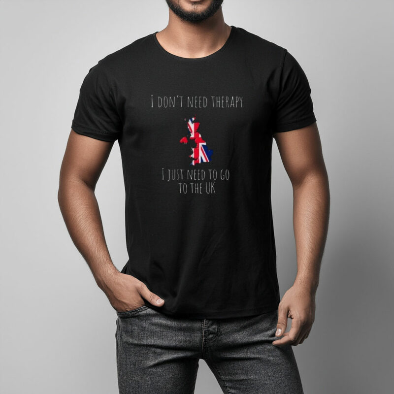 I Don’t Need Therapy I Need to Go to the UK Ex-Pat T-Shirt