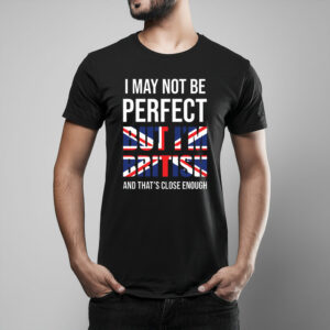 I May Not Be Perfect Graphic T-Shirt