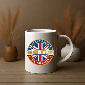 Restore Britain, Aim High Vote Lowe Patriotic Campaign MUg