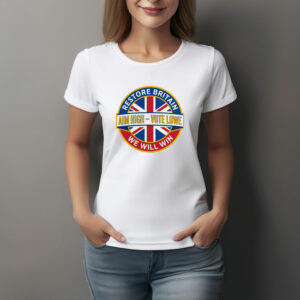 Restore Britain Poster Aim High Vote Lowe Patriotic Campaign Shirt