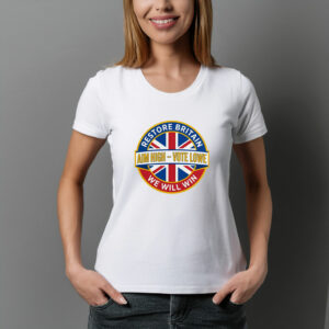 Restore Britain Poster Aim High Vote Lowe Patriotic Campaign Shirt