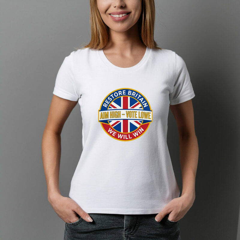 Restore Britain Poster Aim High Vote Lowe Patriotic Campaign Shirt