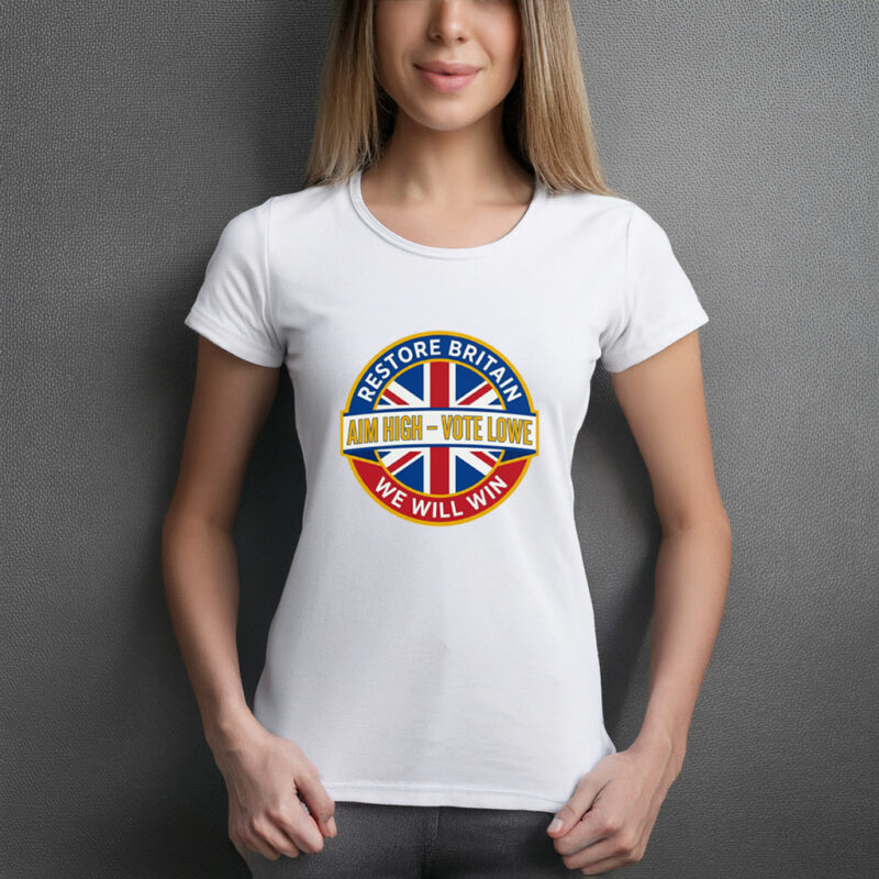 Restore Britain Poster Aim High Vote Lowe Patriotic Campaign Shirt