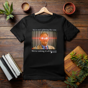 Restore Britain – We're Taking It All Shirt