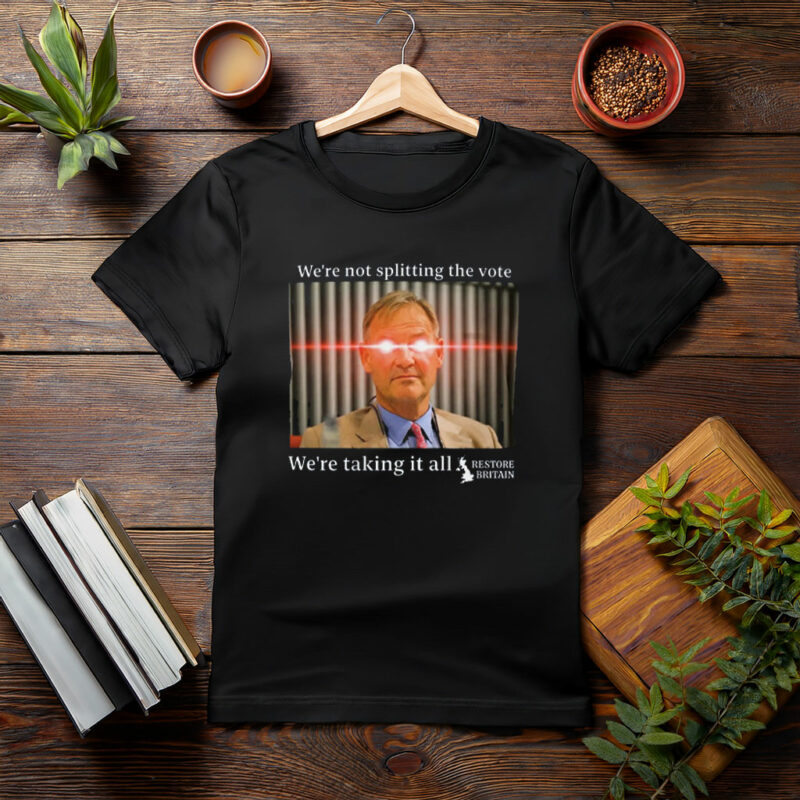 Restore Britain – We're Taking It All Shirt