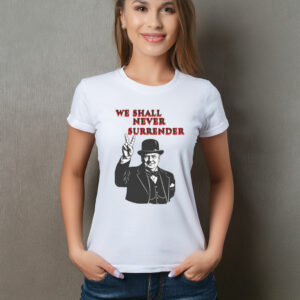 We Shall Never Surrender Patriotic UK T-Shirt