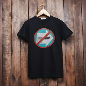 Anti Reform UK Sticker T-Shirt Political Protest Pro Equality Statement Shirt