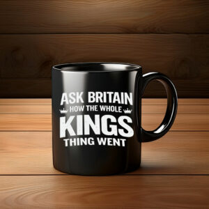 Ask Britain How the Whole Kings Thing Went Mug