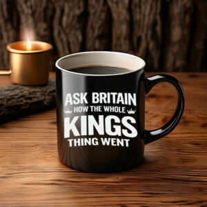 Ask Britain How the Whole Kings Thing Went Mug