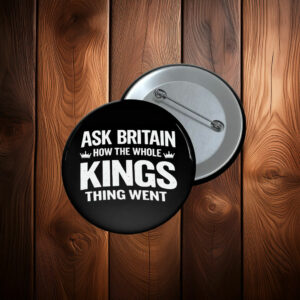 Ask Britain How the Whole Kings Thing Went Pin