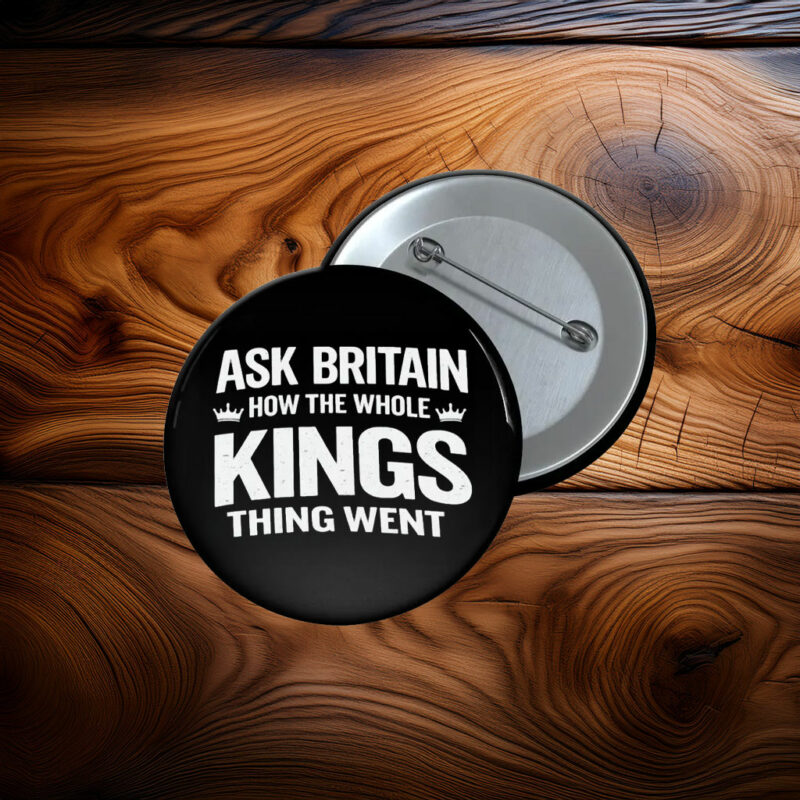 Ask Britain How the Whole Kings Thing Went Pin