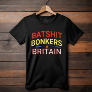 Batshit Bonkers Britain T-Shirt - Funny UK Satire Shirt