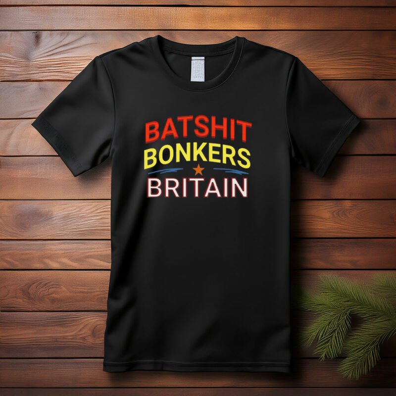 Batshit Bonkers Britain T-Shirt - Funny UK Satire Shirt