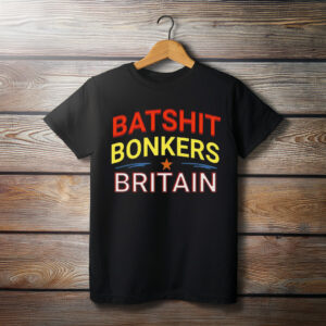 Batshit Bonkers Britain T-Shirt - Funny UK Satire Shirt