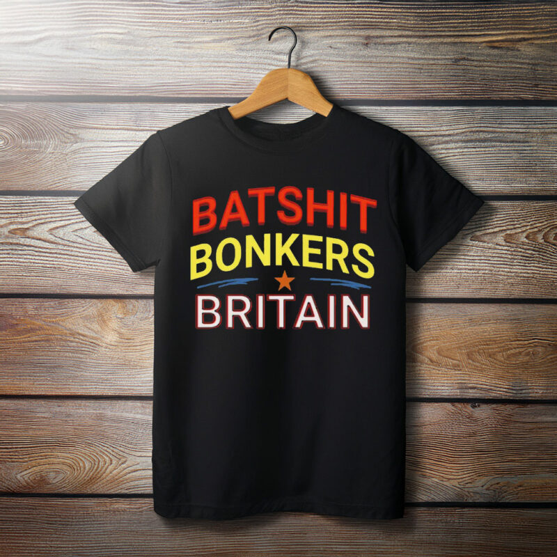 Batshit Bonkers Britain T-Shirt - Funny UK Satire Shirt