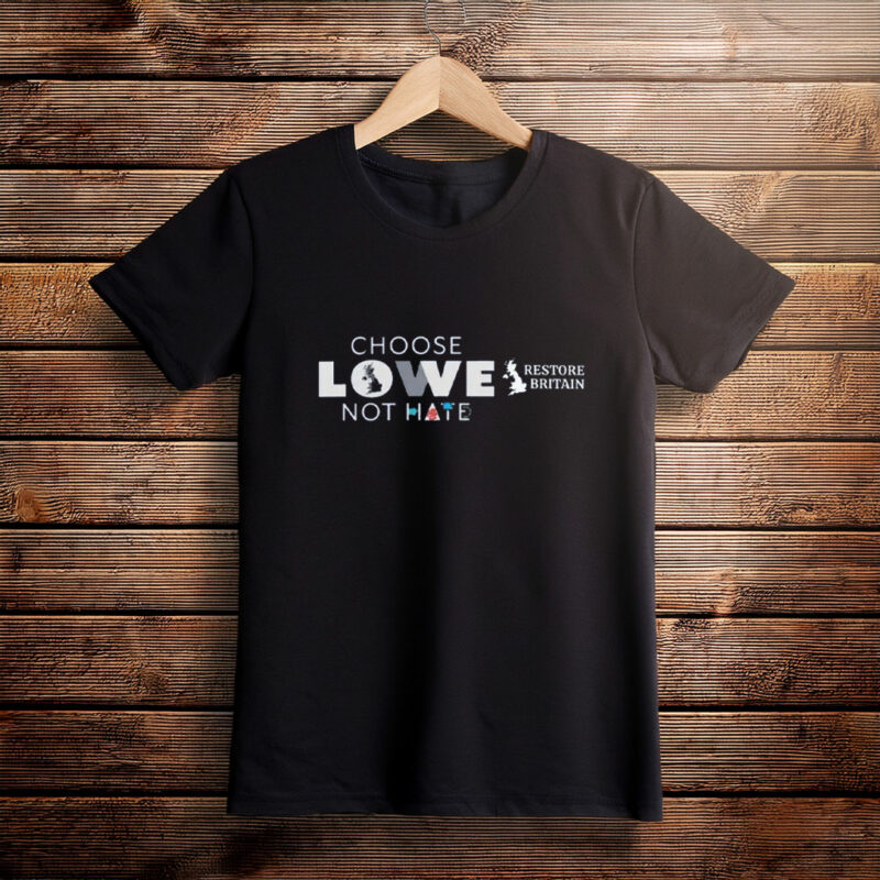 Choose Lowe Not Hate - Restore Britain 2026 Tee