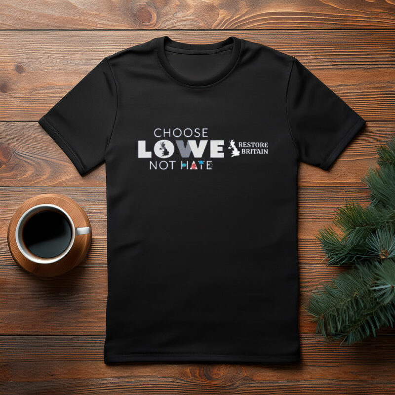 Choose Lowe Not Hate - Restore Britain 2026 Tee