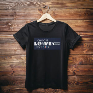 Choose Lowe Not Hate Restore Britain T-Shirt