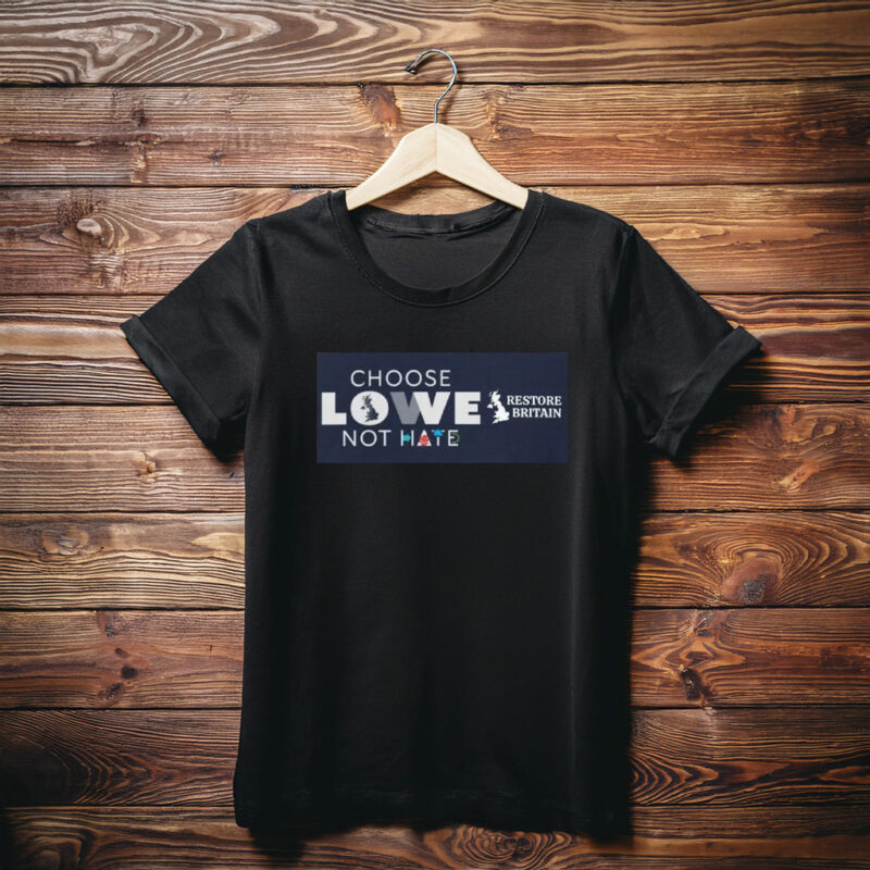 Choose Lowe Not Hate Restore Britain T-Shirt