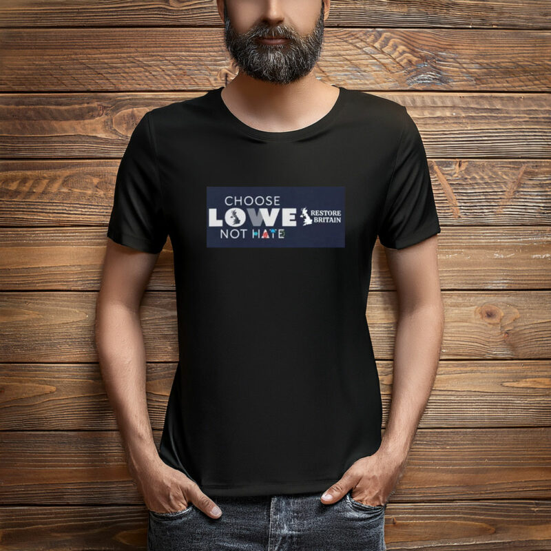 Choose Lowe Not Hate Restore Britain T-Shirt